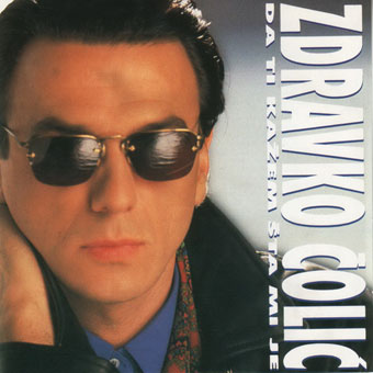 Zdravko Čolić – Da ti kažem šta mi je