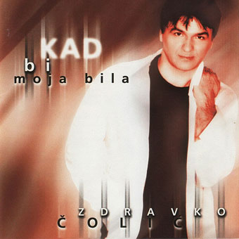 Zdravko Čolić – Kad bi moja bila